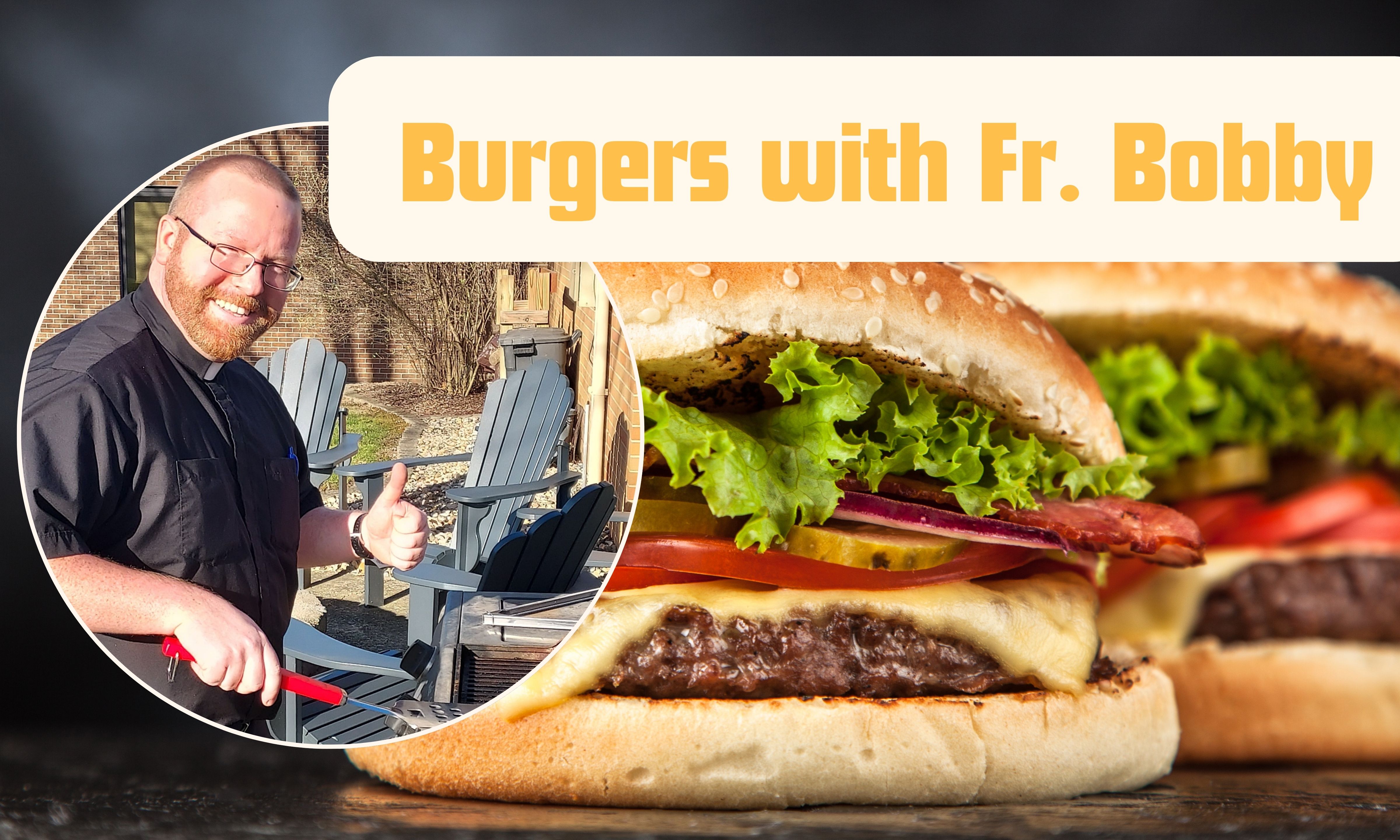 Burgers with Fr.Bobby (last summer series gathering)